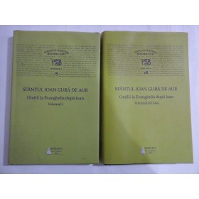    (Parinti si scriitori bisericesti PSB serie noua 15 si serie noua 18)  SFANTUL  IOAN  GURA DE AUR vol.I  si vol.II  -  Basilica Bucuresti, 2016 / 2019 